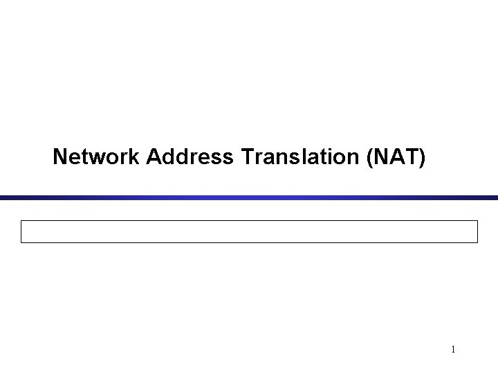 Network Address Translation (NAT) 1 