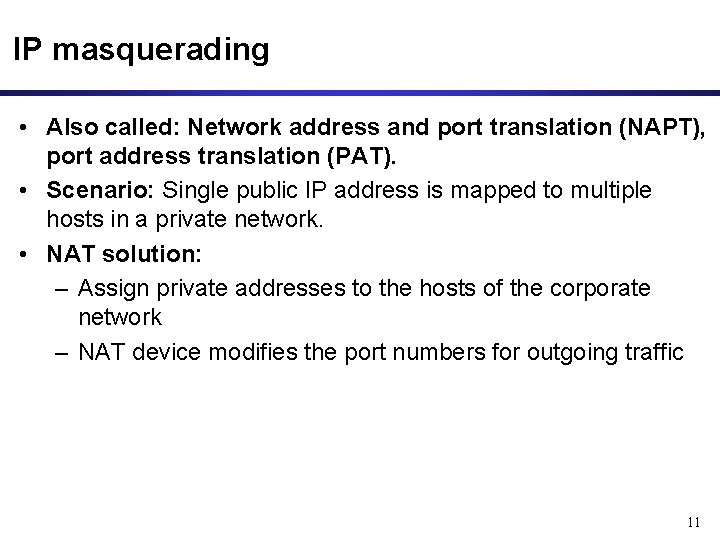 IP masquerading • Also called: Network address and port translation (NAPT), port address translation