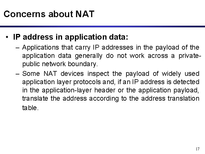 Concerns about NAT • IP address in application data: – Applications that carry IP