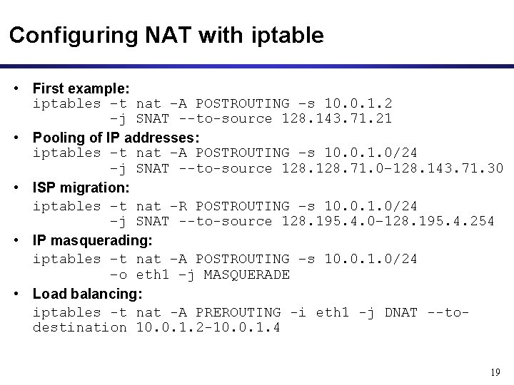 Configuring NAT with iptable • First example: iptables –t nat –A POSTROUTING –s 10.