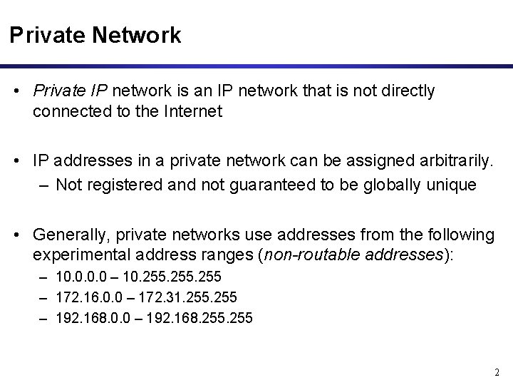 Private Network • Private IP network is an IP network that is not directly