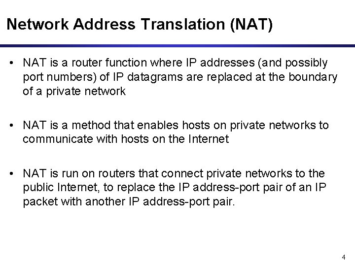 Network Address Translation (NAT) • NAT is a router function where IP addresses (and