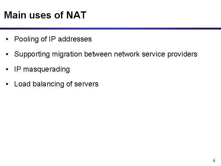 Main uses of NAT • Pooling of IP addresses • Supporting migration between network