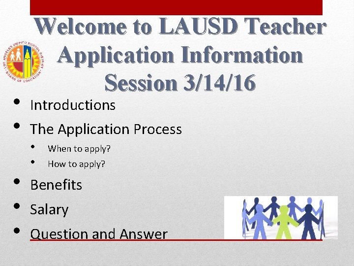  • • • Welcome to LAUSD Teacher Application Information Session 3/14/16 Introductions The