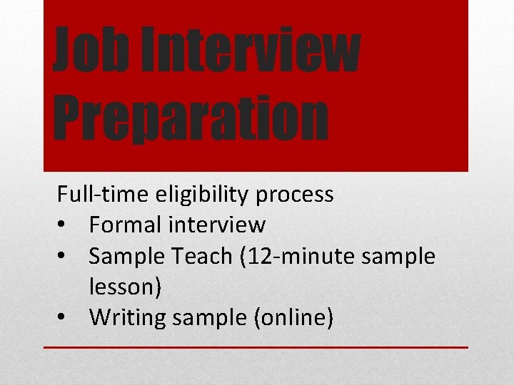 Job Interview Preparation Full-time eligibility process • Formal interview • Sample Teach (12 -minute