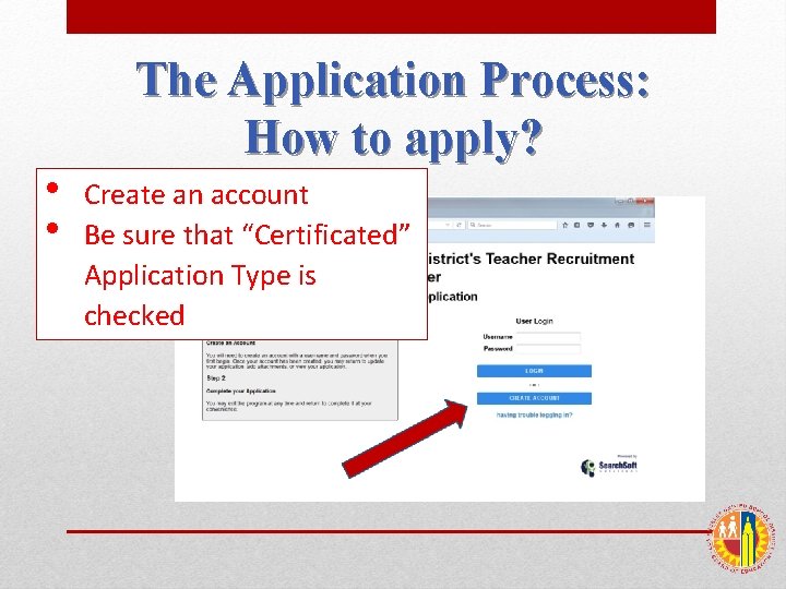  • • The Application Process: How to apply? Create an account Be sure