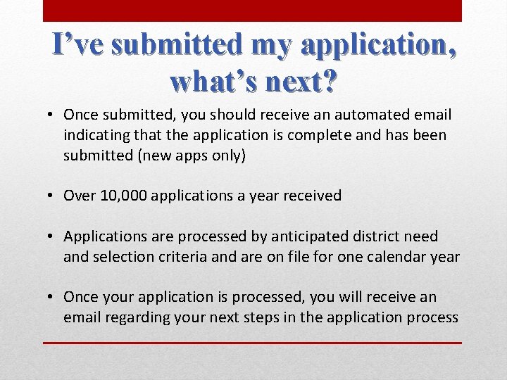 I’ve submitted my application, what’s next? • Once submitted, you should receive an automated