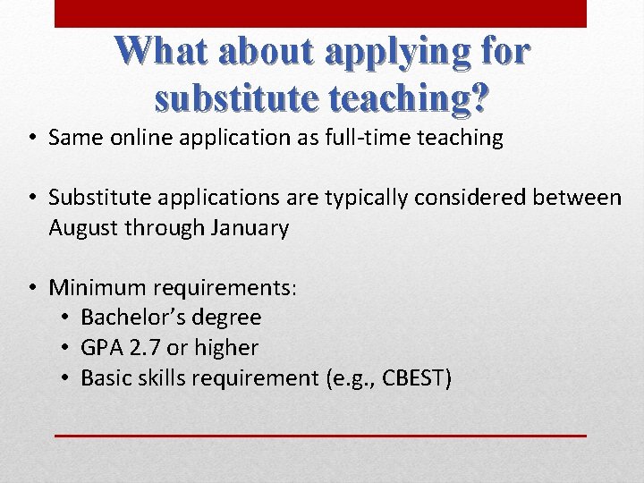 What about applying for substitute teaching? • Same online application as full-time teaching •