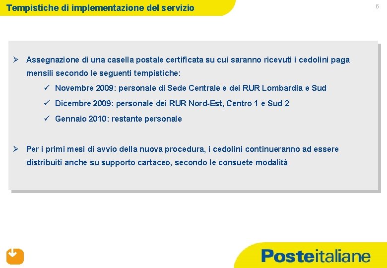 Tempistiche di implementazione del servizio Ø Assegnazione di una casella postale certificata su cui