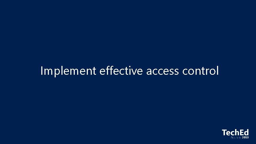 Implement effective access control 