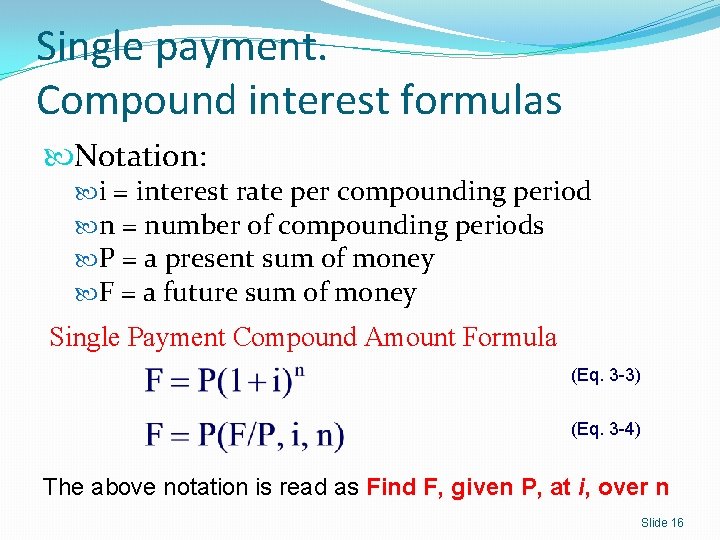 Single payment. Compound interest formulas Notation: i = interest rate per compounding period n