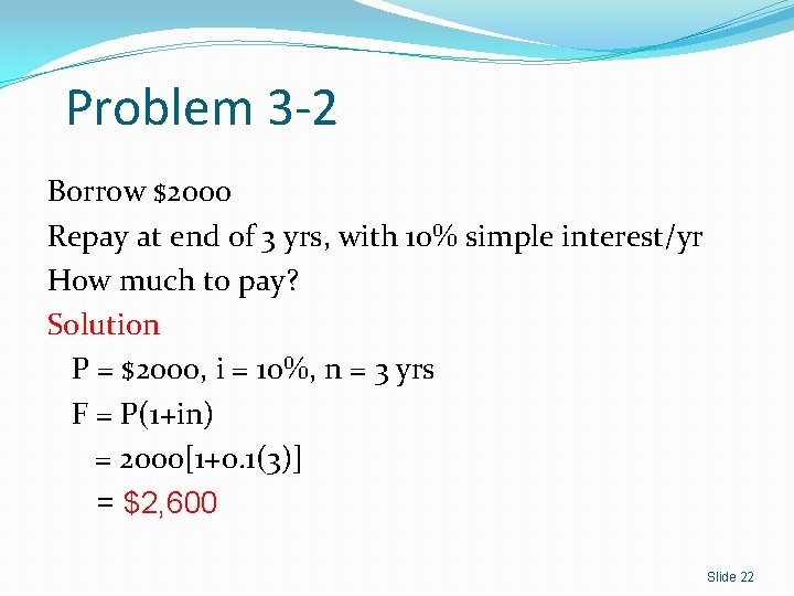 Problem 3 -2 Borrow $2000 Repay at end of 3 yrs, with 10% simple