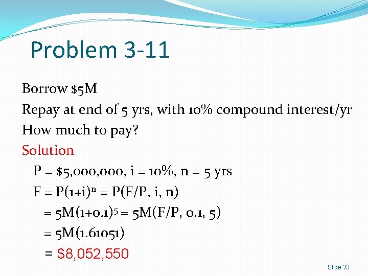 Problem 3 -11 Borrow $5 M Repay at end of 5 yrs, with 10%