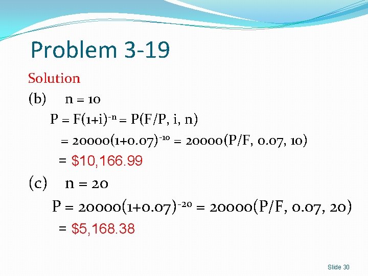 Problem 3 -19 Solution (b) n = 10 P = F(1+i)-n = P(F/P, i,