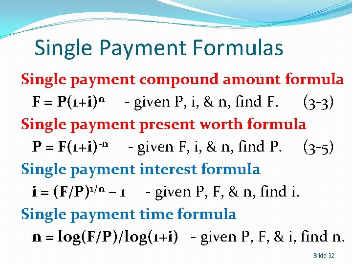 Single Payment Formulas Single payment compound amount formula F = P(1+i)n - given P,