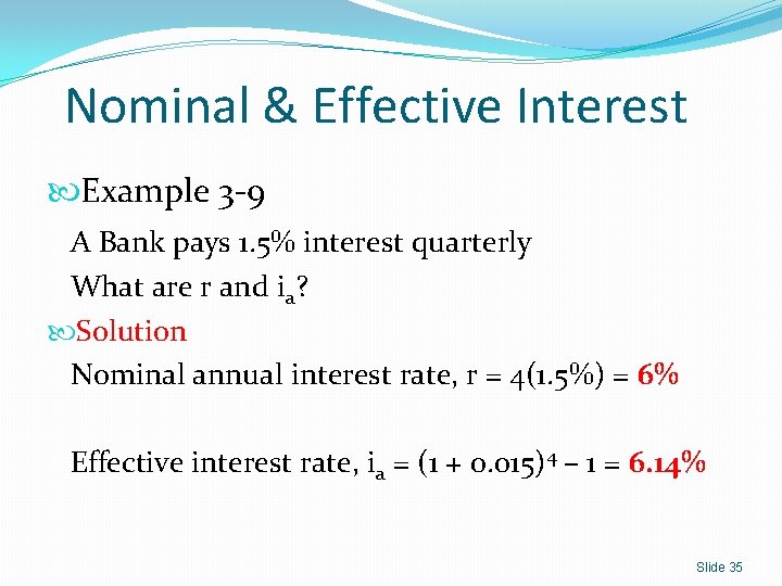 Nominal & Effective Interest Example 3 -9 A Bank pays 1. 5% interest quarterly