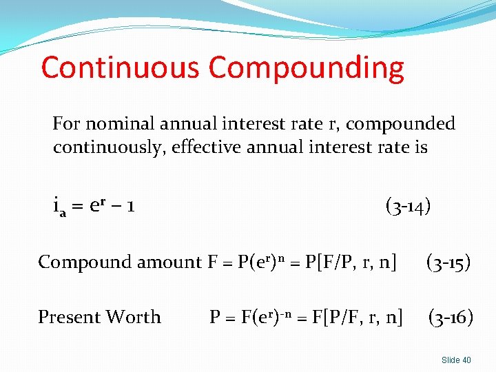 Continuous Compounding For nominal annual interest rate r, compounded continuously, effective annual interest rate