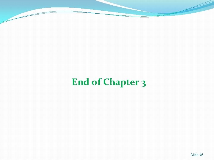 End of Chapter 3 Slide 46 