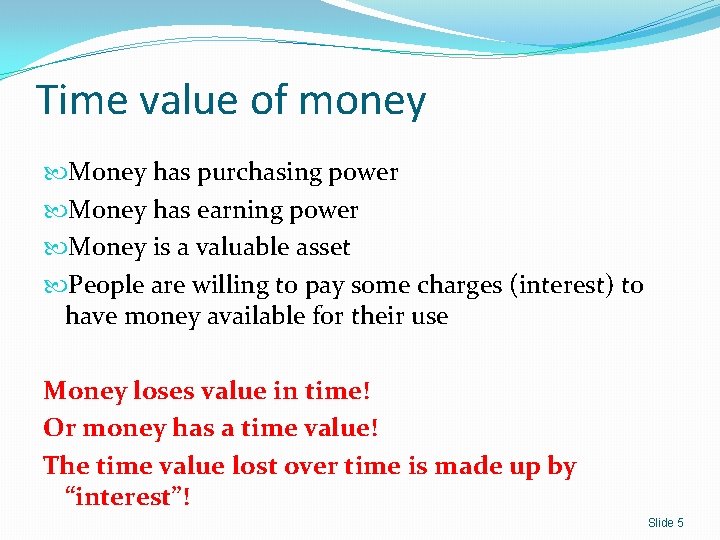 Time value of money Money has purchasing power Money has earning power Money is