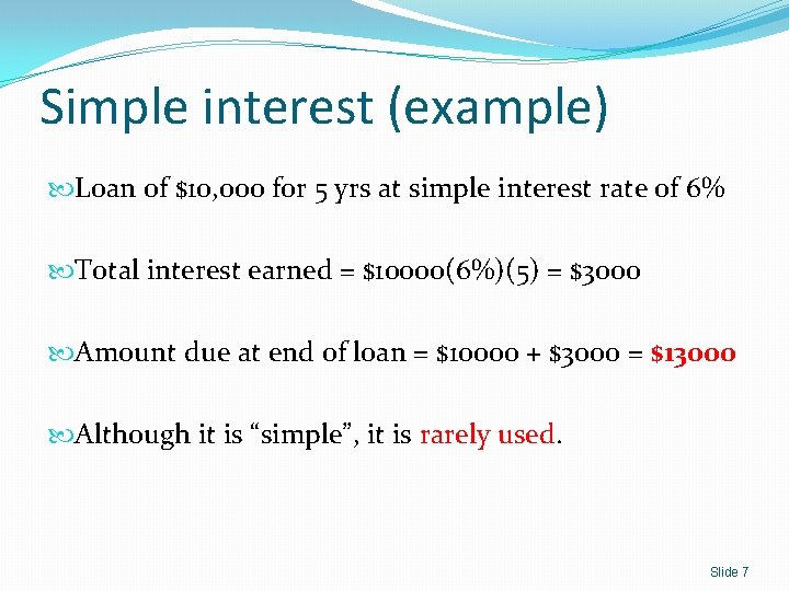 Simple interest (example) Loan of $10, 000 for 5 yrs at simple interest rate