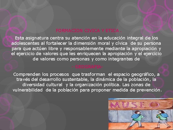 FORMACION CIVICA Y ETICA. Esta asignatura centra su atención en la educación integral de