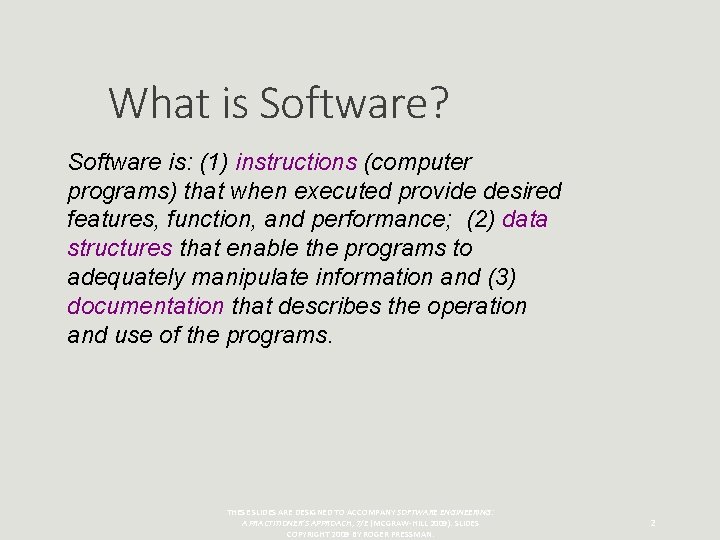 What is Software? Software is: (1) instructions (computer programs) that when executed provide desired