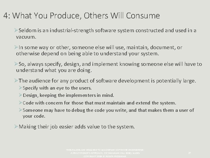 4: What You Produce, Others Will Consume ØSeldom is an industrial-strength software system constructed