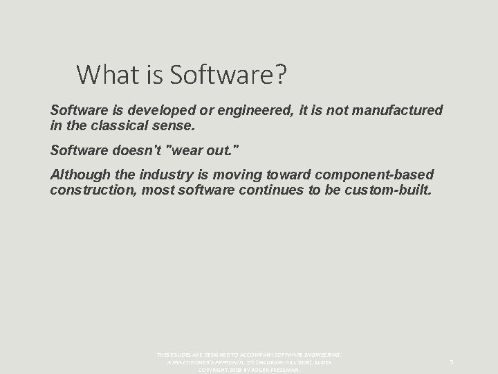 What is Software? Software is developed or engineered, it is not manufactured in the