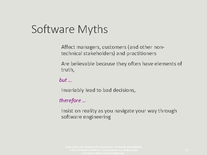 Software Myths Affect managers, customers (and other nontechnical stakeholders) and practitioners Are believable because