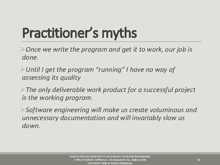 Practitioner’s myths ØOnce we write the program and get it to work, our job