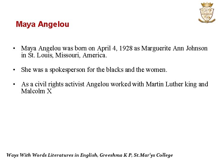 Maya Angelou • Maya Angelou was born on April 4, 1928 as Marguerite Ann