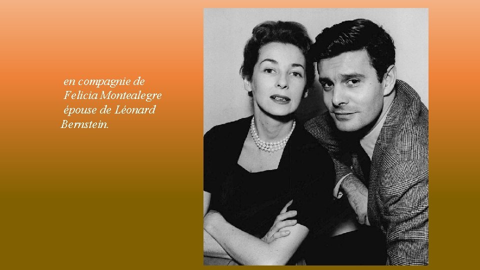en compagnie de Felicia Montealegre épouse de Léonard Bernstein. 