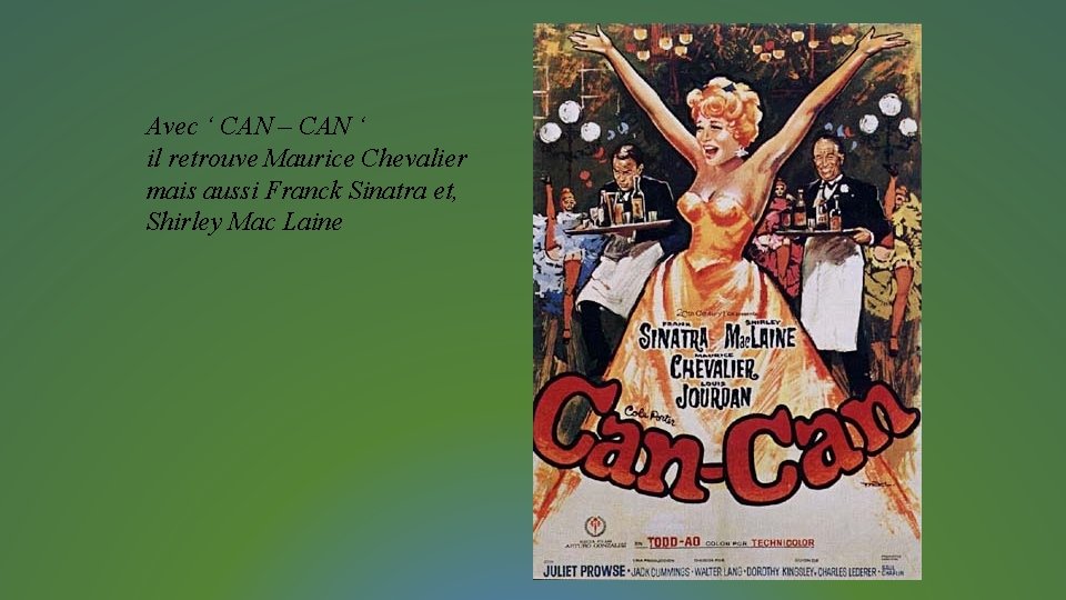 Avec ‘ CAN – CAN ‘ il retrouve Maurice Chevalier mais aussi Franck Sinatra