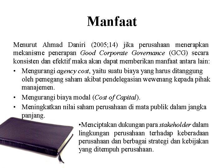 Manfaat Menurut Ahmad Daniri (2005; 14) jika perusahaan menerapkan mekanisme penerapan Good Corporate Governance
