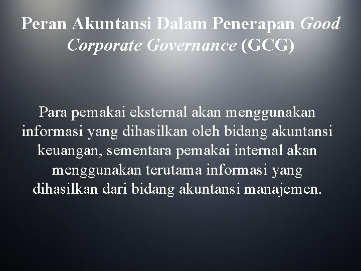 Peran Akuntansi Dalam Penerapan Good Corporate Governance (GCG) Para pemakai eksternal akan menggunakan informasi