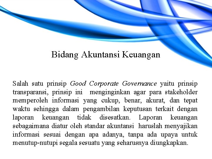 Bidang Akuntansi Keuangan Salah satu prinsip Good Corporate Governance yaitu prinsip transparansi, prinsip ini