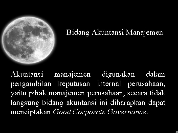 Bidang Akuntansi Manajemen Akuntansi manajemen digunakan dalam pengambilan keputusan internal perusahaan, yaitu pihak manajemen