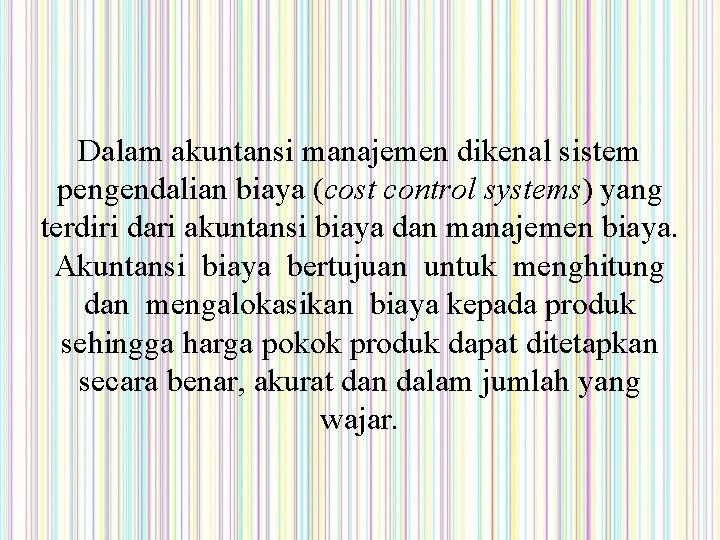 Dalam akuntansi manajemen dikenal sistem pengendalian biaya (cost control systems) yang terdiri dari akuntansi