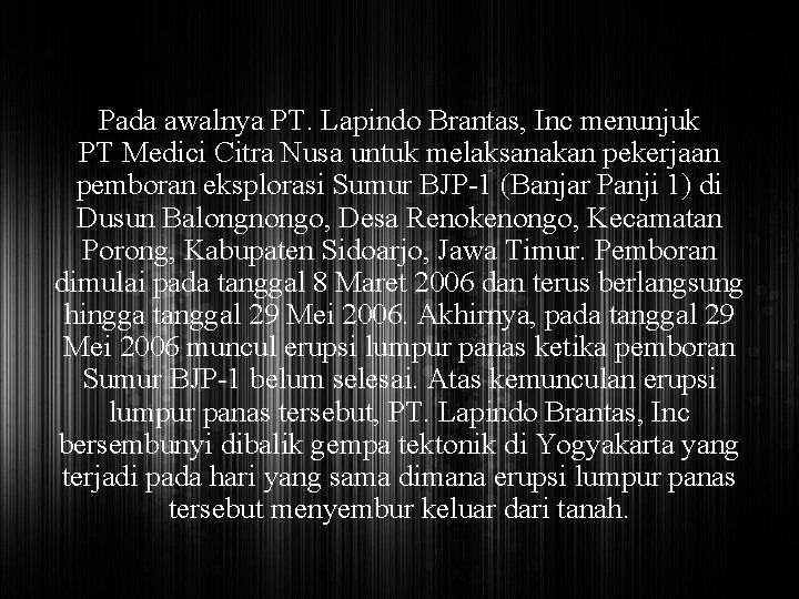 Pada awalnya PT. Lapindo Brantas, Inc menunjuk PT Medici Citra Nusa untuk melaksanakan pekerjaan