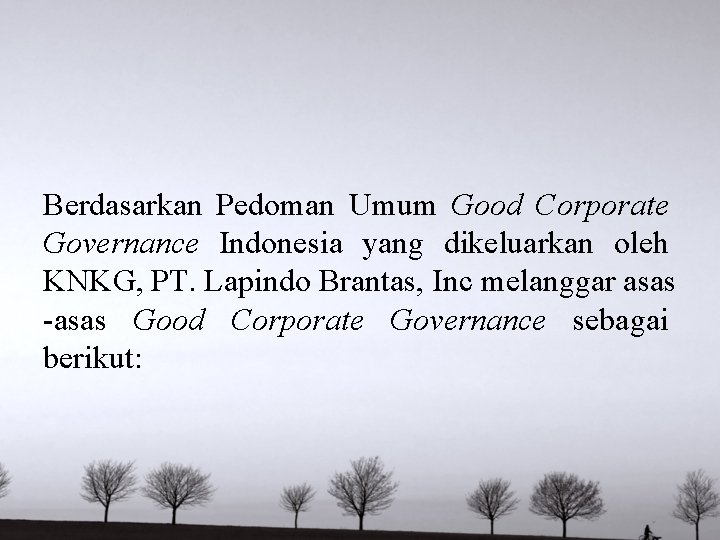 Berdasarkan Pedoman Umum Good Corporate Governance Indonesia yang dikeluarkan oleh KNKG, PT. Lapindo Brantas,