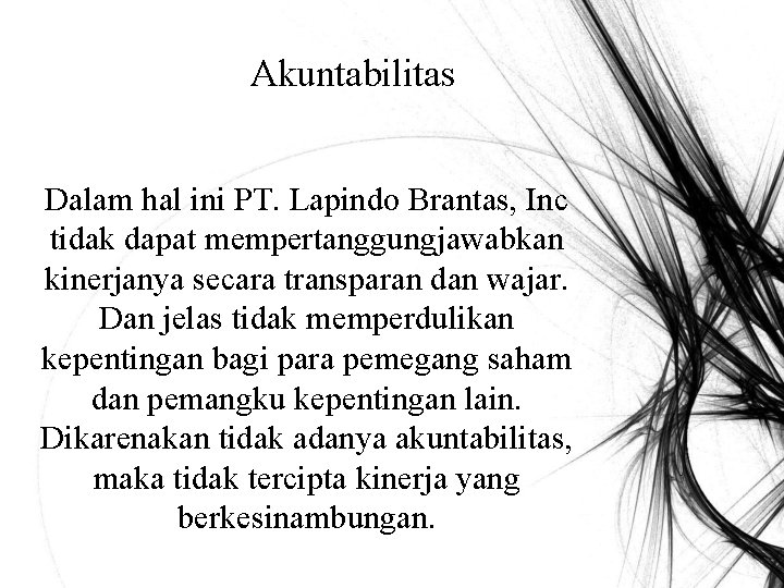 Akuntabilitas Dalam hal ini PT. Lapindo Brantas, Inc tidak dapat mempertanggungjawabkan kinerjanya secara transparan