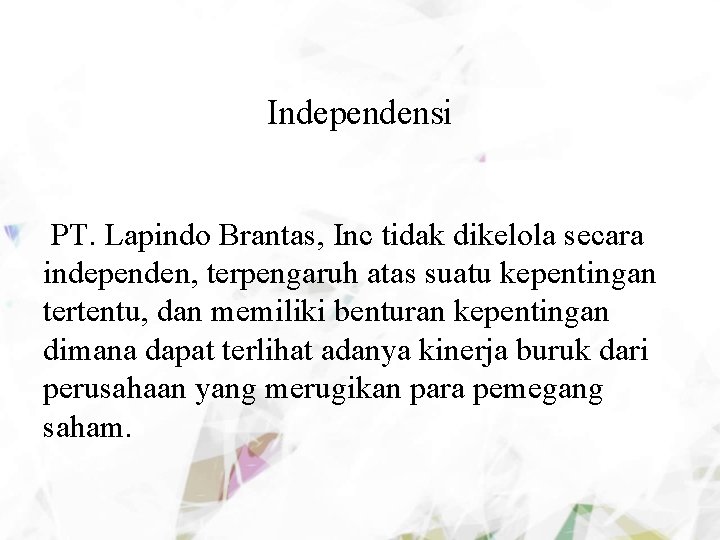 Independensi PT. Lapindo Brantas, Inc tidak dikelola secara independen, terpengaruh atas suatu kepentingan tertentu,