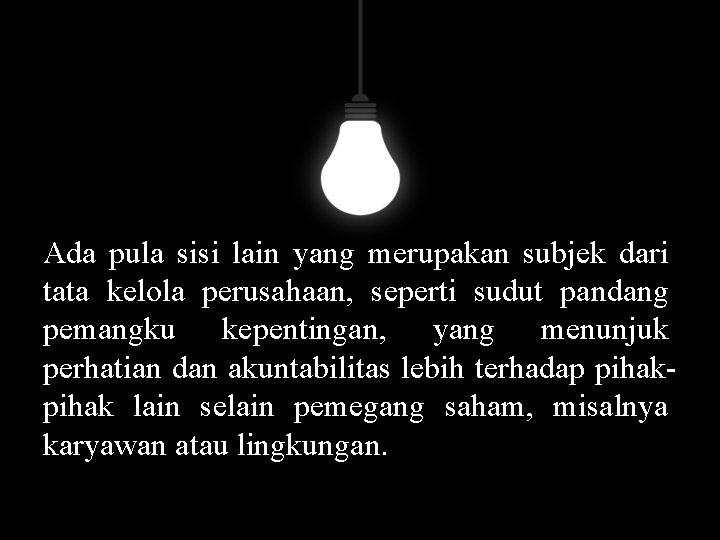 Ada pula sisi lain yang merupakan subjek dari tata kelola perusahaan, seperti sudut pandang