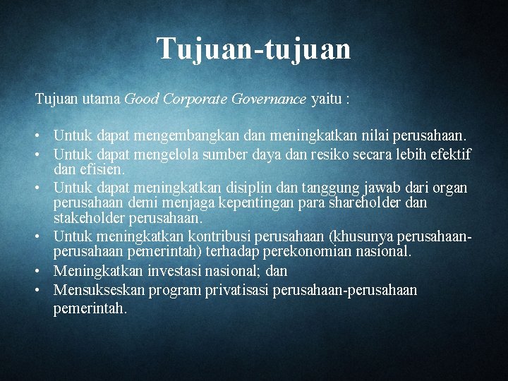 Tujuan-tujuan Tujuan utama Good Corporate Governance yaitu : • Untuk dapat mengembangkan dan meningkatkan