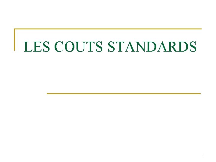 LES COUTS STANDARDS 1 LES COUTS STANDARDS 1