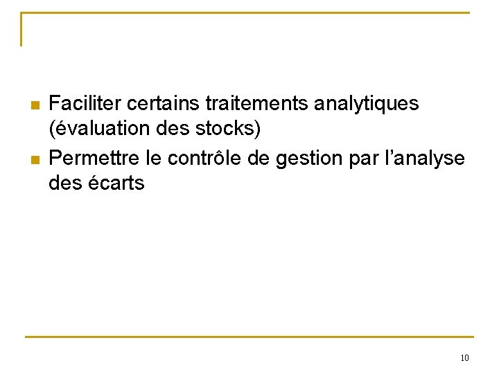 n n Faciliter certains traitements analytiques (évaluation des stocks) Permettre le contrôle de gestion n n Faciliter certains traitements analytiques (évaluation des stocks) Permettre le contrôle de gestion