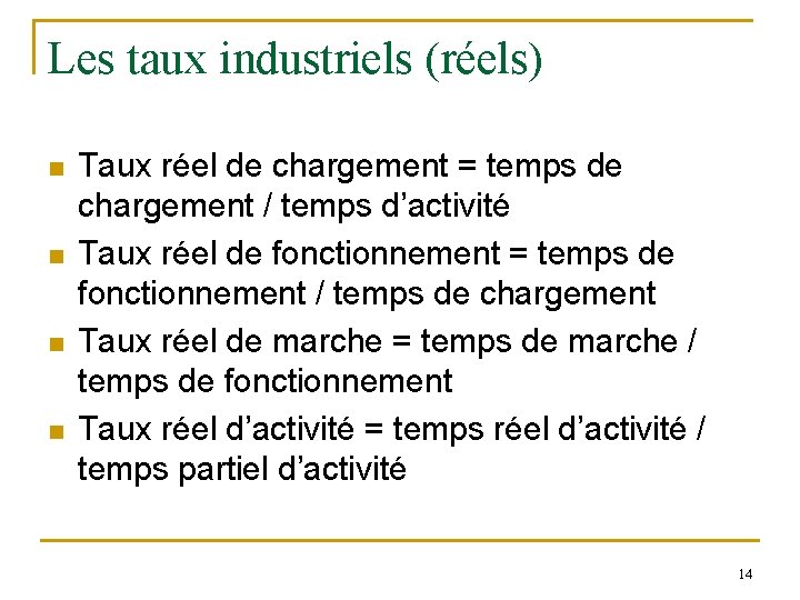 Les taux industriels (réels) n n Taux réel de chargement = temps de chargement Les taux industriels (réels) n n Taux réel de chargement = temps de chargement