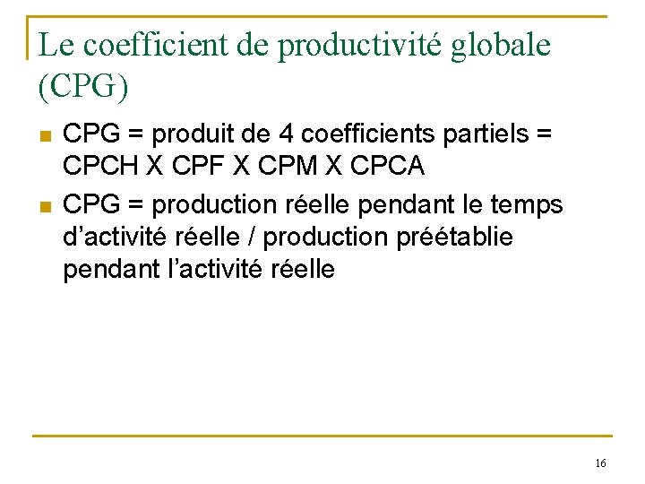 Le coefficient de productivité globale (CPG) n n CPG = produit de 4 coefficients Le coefficient de productivité globale (CPG) n n CPG = produit de 4 coefficients