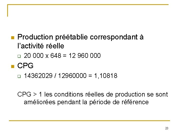 n Production préétablie correspondant à l’activité réelle q n 20 000 x 648 = n Production préétablie correspondant à l’activité réelle q n 20 000 x 648 =