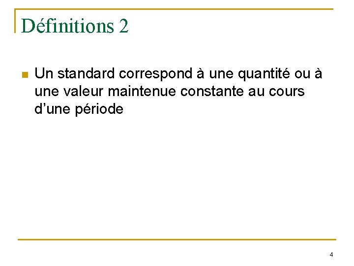 Définitions 2 n Un standard correspond à une quantité ou à une valeur maintenue Définitions 2 n Un standard correspond à une quantité ou à une valeur maintenue